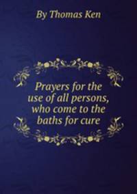 Prayers for the use of all persons, who come to the baths for cure
