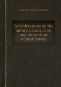 Considerations on the nature, causes, cure and prevention of pestilences