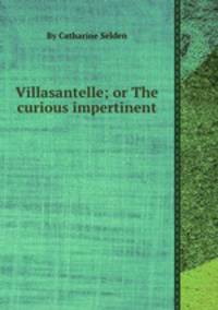 Villasantelle; or The curious impertinent