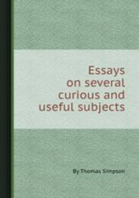 Essays on several curious and useful subjects