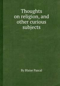 Thoughts on religion, and other curious subjects