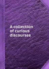 A collection of curious discourses