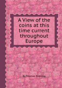 A View of the coins at this time current throughout Europe