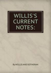 WILLIS`S CURRENT NOTES: