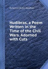 Hudibras, a Poem Written in the Time of the Civil Wars. Adorned with Cuts