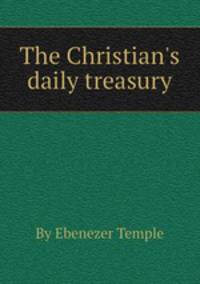The Christian`s daily treasury