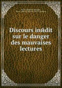 Discours inйdit sur le danger des mauvaises lectures