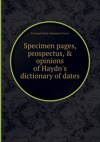 Specimen pages, prospectus, & opinions of Haydn`s dictionary of dates