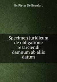 Specimen juridicum de obligatione resarciendi damnum ab aliis datum