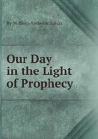 Our Day in the Light of Prophecy