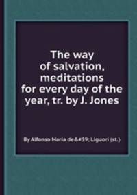 The way of salvation, meditations for every day of the year, tr. by J. Jones