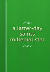 a latter-day saints millenial star