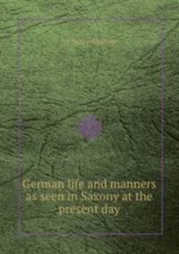 German life and manners as seen in Saxony at the present day