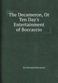 The Decameron, Or Ten Day`s Entertainment of Boccaccio