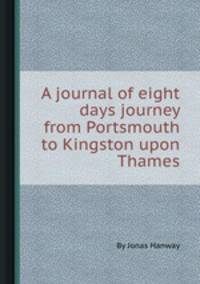 A journal of eight days journey from Portsmouth to Kingston upon Thames