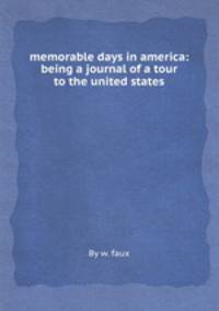 memorable days in america: being a journal of a tour to the united states