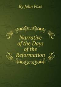 Narrative of the Days of the Reformation