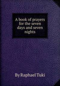 A book of prayers for the seven days and seven nights