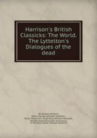 Harrison`s British Classicks: The World. The Lyttelton`s Dialogues of the dead