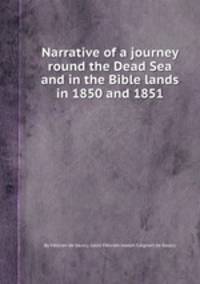 Narrative of a journey round the Dead Sea and in the Bible lands in 1850 and 1851