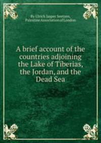 A brief account of the countries adjoining the Lake of Tiberias, the Jordan, and the Dead Sea