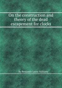 On the construction and theory of the dead escapement for clocks
