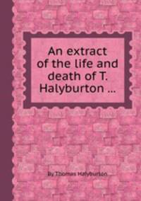 An extract of the life and death of T. Halyburton ...