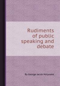 Rudiments of public speaking and debate