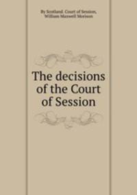 The decisions of the Court of Session