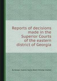 Reports of decisions made in the Superior Courts of the eastern district of Georgia