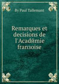 Remarques et decisions de l'Academie franзoise