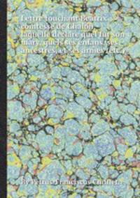 Lettre touchant Beatrix comtesse de Chalon, laquelle declare quel fut son mary, quels ses enfans, ses ancestres, et ses armes (etc.)