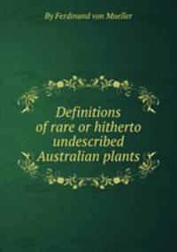 Definitions of rare or hitherto undescribed Australian plants