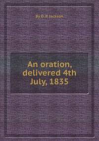 An oration, delivered 4th July, 1835