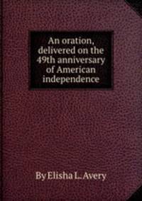 An oration, delivered on the 49th anniversary of American independence