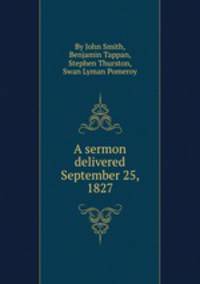 A sermon delivered September 25, 1827