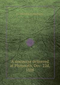 A discourse delivered at Plymouth, Dec. 22d, 1808