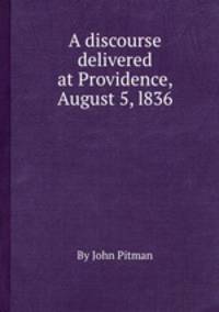 A discourse delivered at Providence, August 5, l836