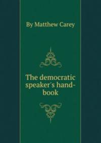 The democratic speaker`s hand-book