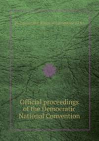 Official proceedings of the Democratic National Convention