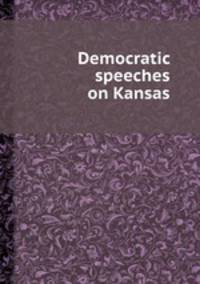 Democratic speeches on Kansas