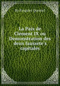 La Paix de Clement IX ou Demonstration des deux faussete`s capitales