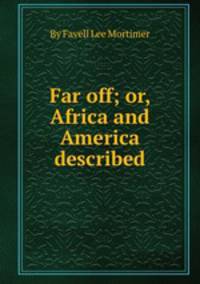 Far off; or, Africa and America described