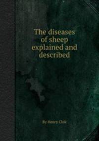 The diseases of sheep explained and described
