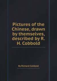 Pictures of the Chinese, drawn by themselves, described by R.H. Cobbold