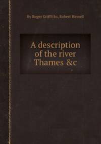 A description of the river Thames &c