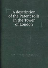 A description of the Patent rolls in the Tower of London