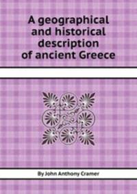 A geographical and historical description of ancient Greece