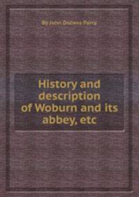 History and description of Woburn and its abbey, etc