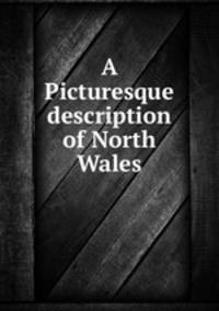 A Picturesque description of North Wales
